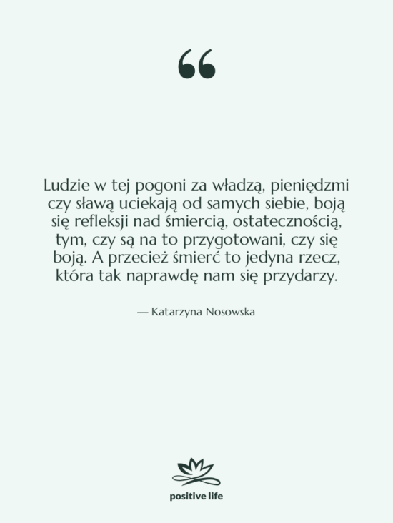 Cytat: Katarzyna Nosowska - Ludzie w tej pogoni za…