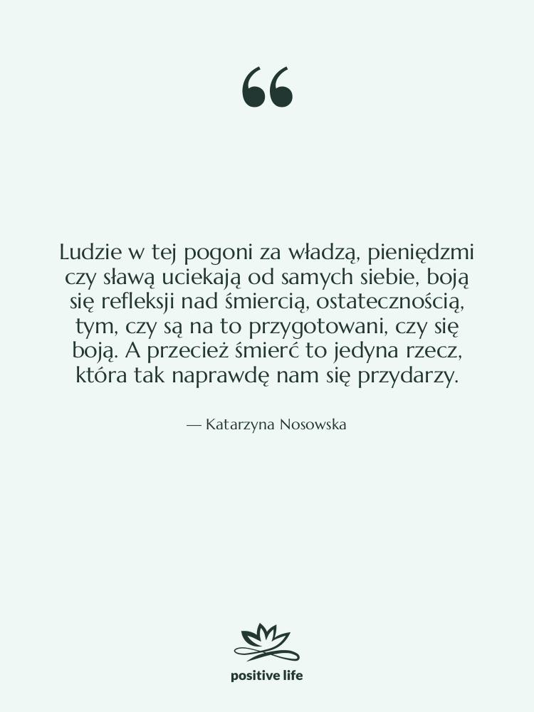 Cytat: Katarzyna Nosowska - Ludzie w tej pogoni za…
