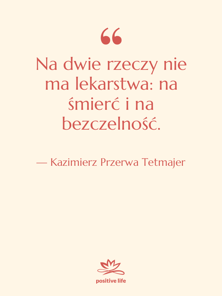 Cytat: Kazimierz Przerwa Tetmajer - Na dwie rzeczy nie ma…