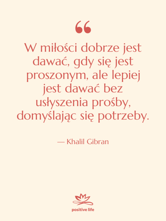 Cytat: Khalil Gibran - W miłości dobrze jest dawać,…