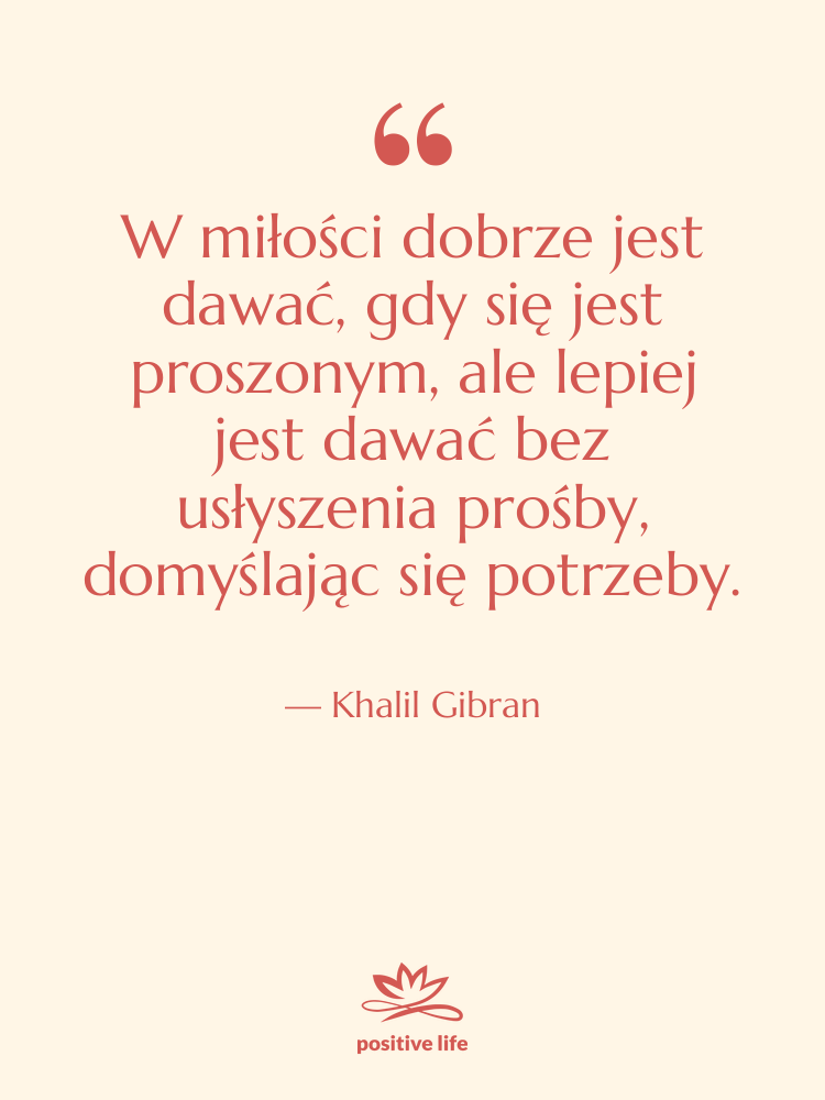Cytat: Khalil Gibran - W miłości dobrze jest dawać,…