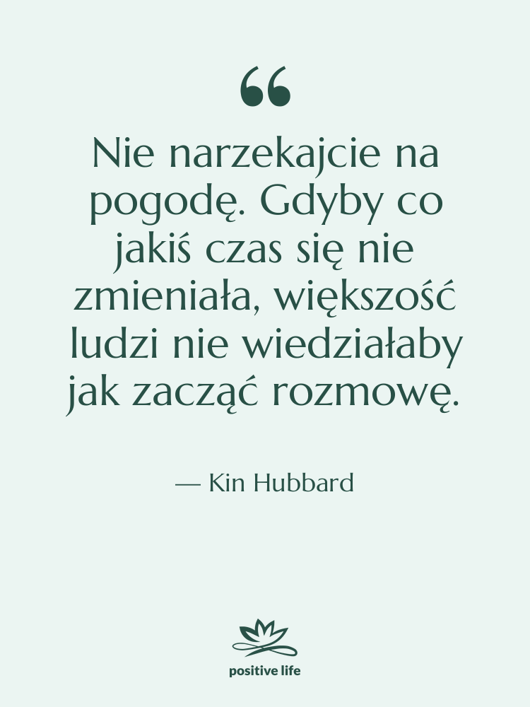 Cytat: Kin Hubbard - Nie narzekajcie na pogodę. Gdyby…