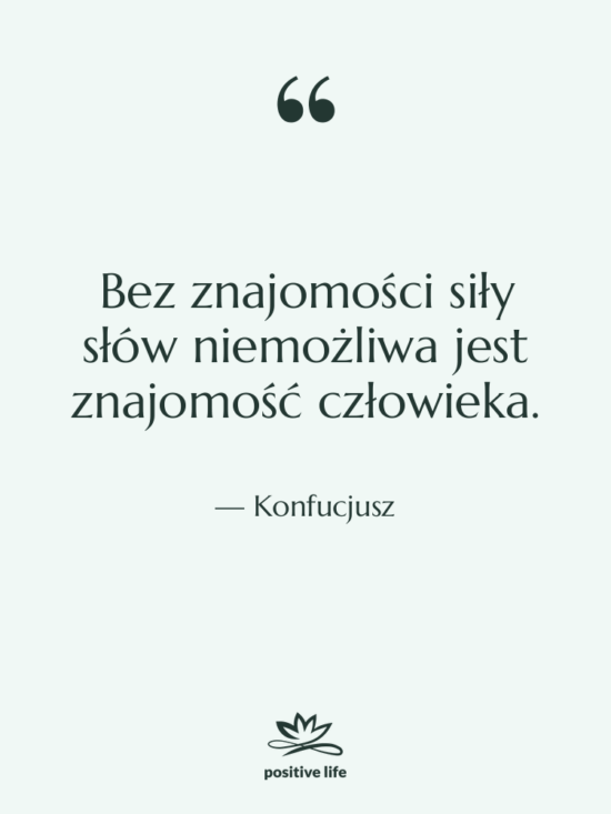 Cytat: Konfucjusz - Bez znajomości siły słów niemożliwa…