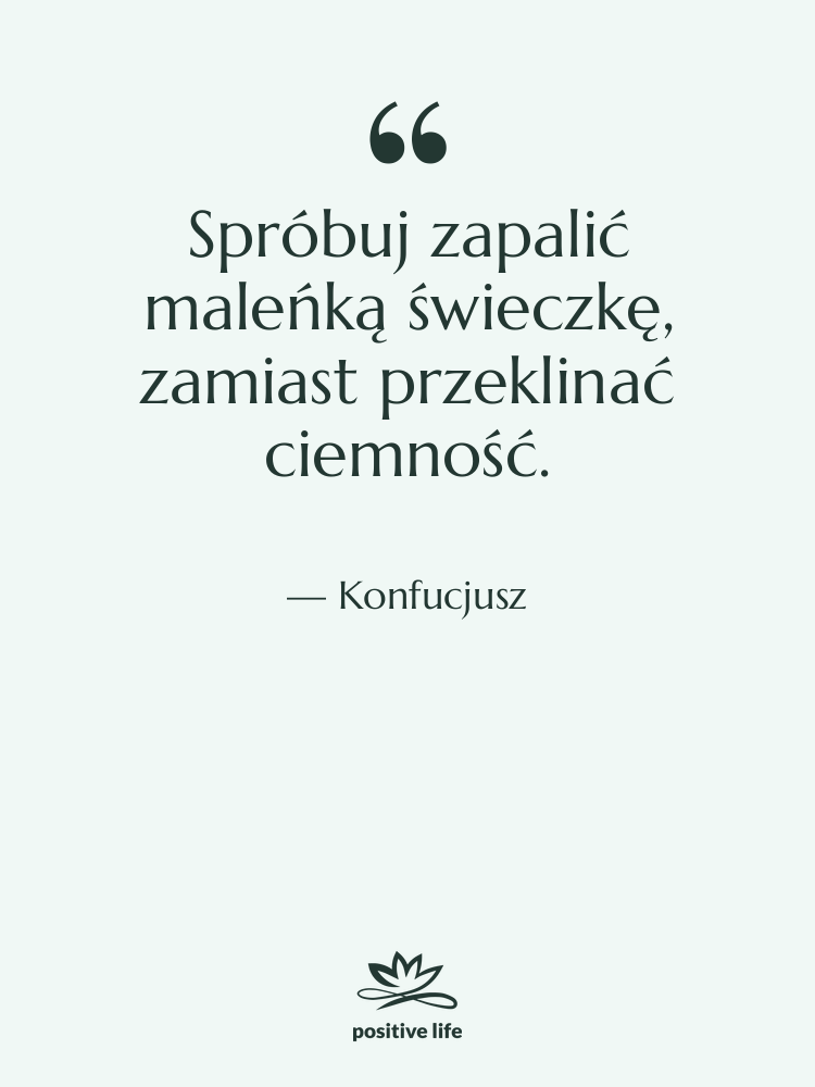 Cytat: Konfucjusz - Spróbuj zapalić maleńką świeczkę, zamiast…