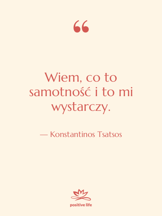 Cytat: Konstantinos Tsatsos - Wiem, co to samotność i…
