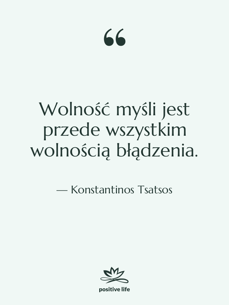 Cytat: Konstantinos Tsatsos - Wolność myśli jest przede wszystkim…