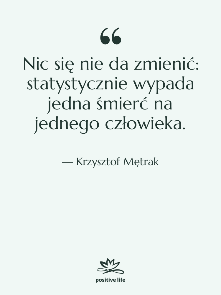 Cytat: Krzysztof Mętrak - Nic się nie da zmienić:…