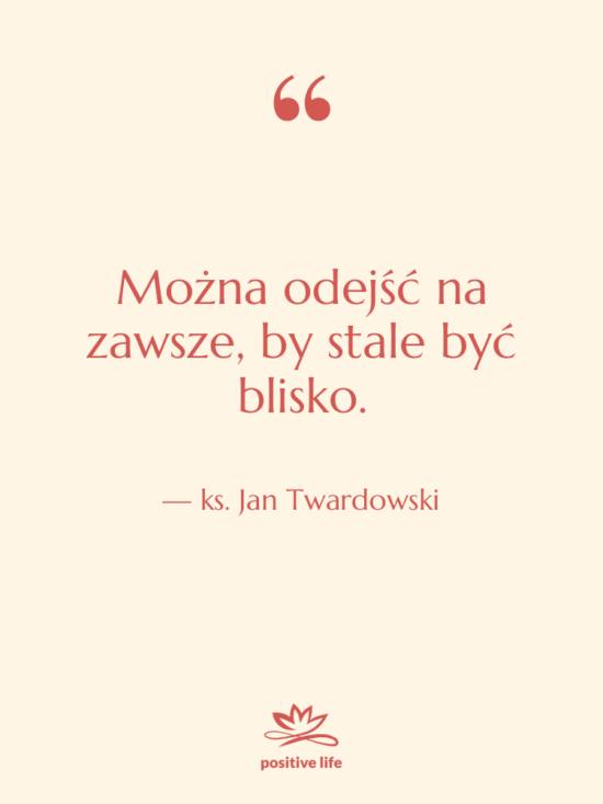 Cytat: ks. Jan Twardowski - Można odejść na zawsze, by…