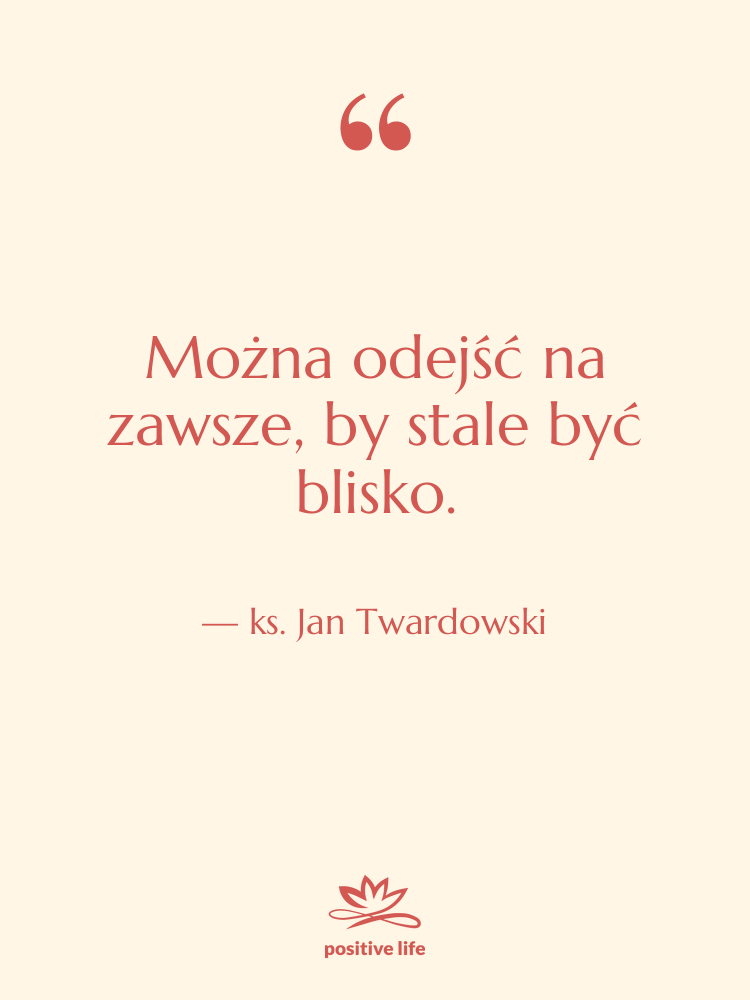 Cytat: ks. Jan Twardowski - Można odejść na zawsze, by…