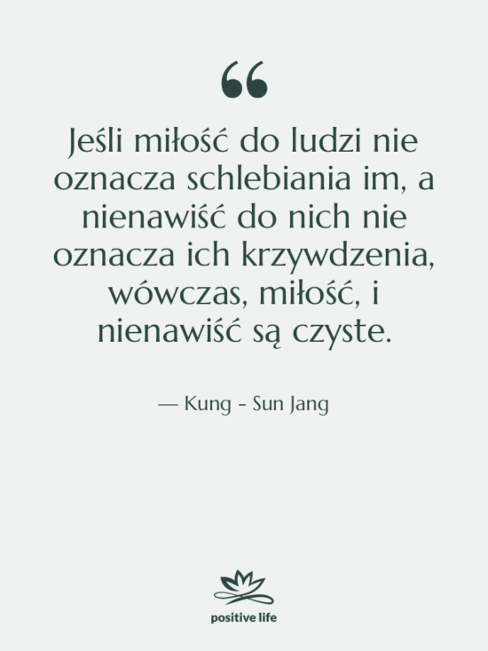 Cytat: Kung - Sun Jang - Jeśli miłość do ludzi nie…
