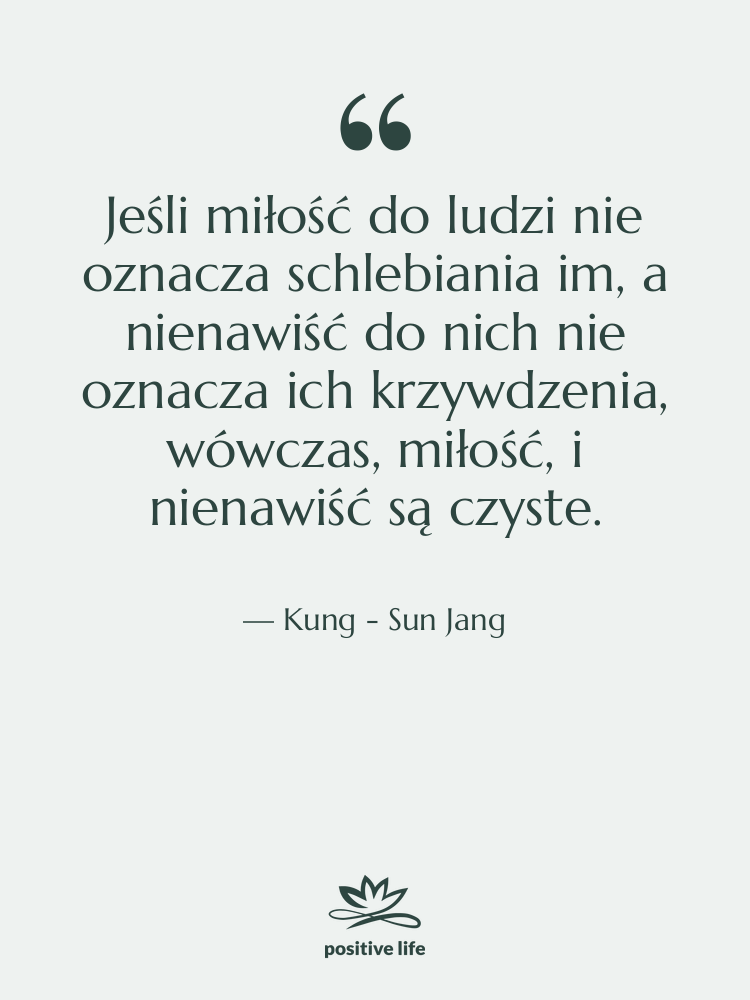 Cytat: Kung - Sun Jang - Jeśli miłość do ludzi nie…
