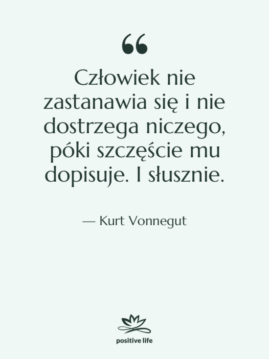 Cytat: Kurt Vonnegut - Człowiek nie zastanawia się i…