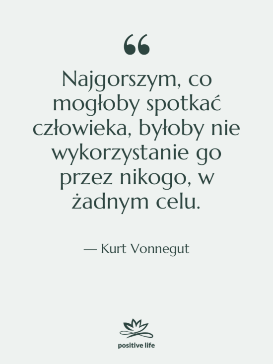 Cytat: Kurt Vonnegut - Najgorszym, co mogłoby spotkać człowieka,…