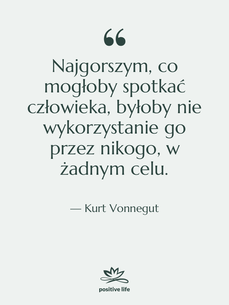 Cytat: Kurt Vonnegut - Najgorszym, co mogłoby spotkać człowieka,…