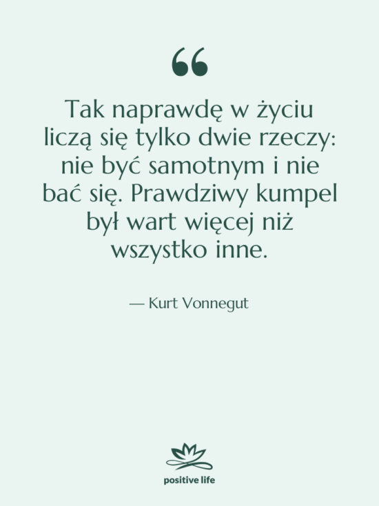 Cytat: Kurt Vonnegut - Tak naprawdę w życiu liczą…