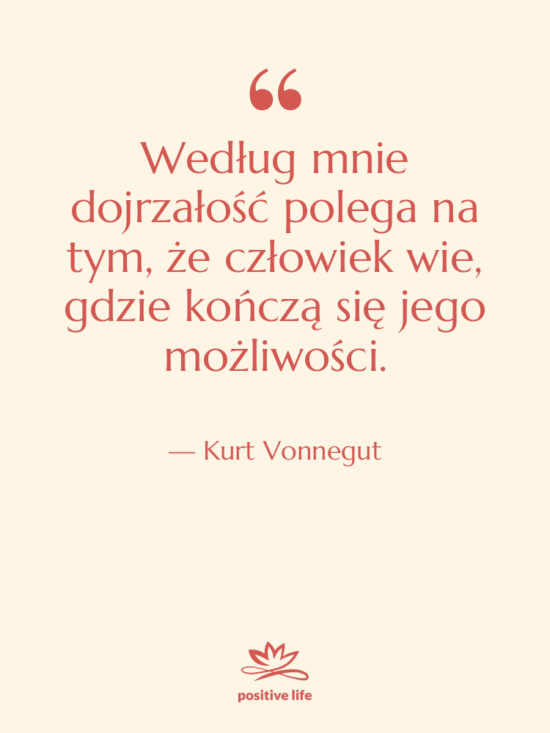 Cytat: Kurt Vonnegut - Według mnie dojrzałość polega na…