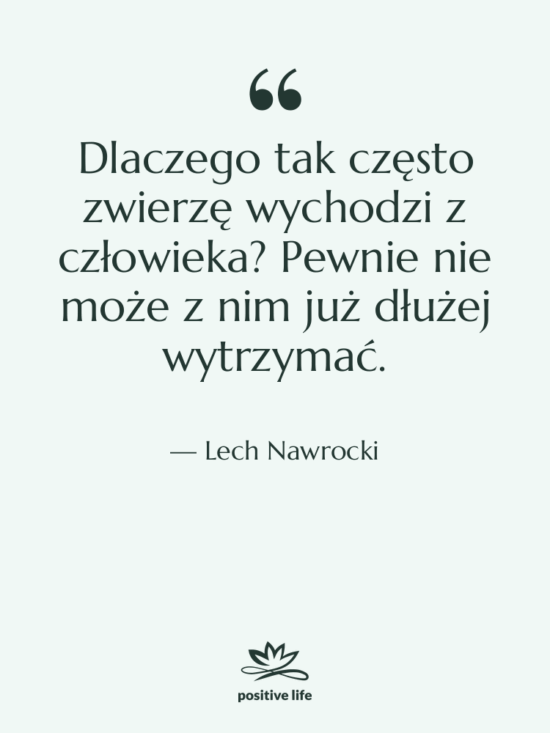 Cytat: Lech Nawrocki - Dlaczego tak często zwierzę wychodzi…