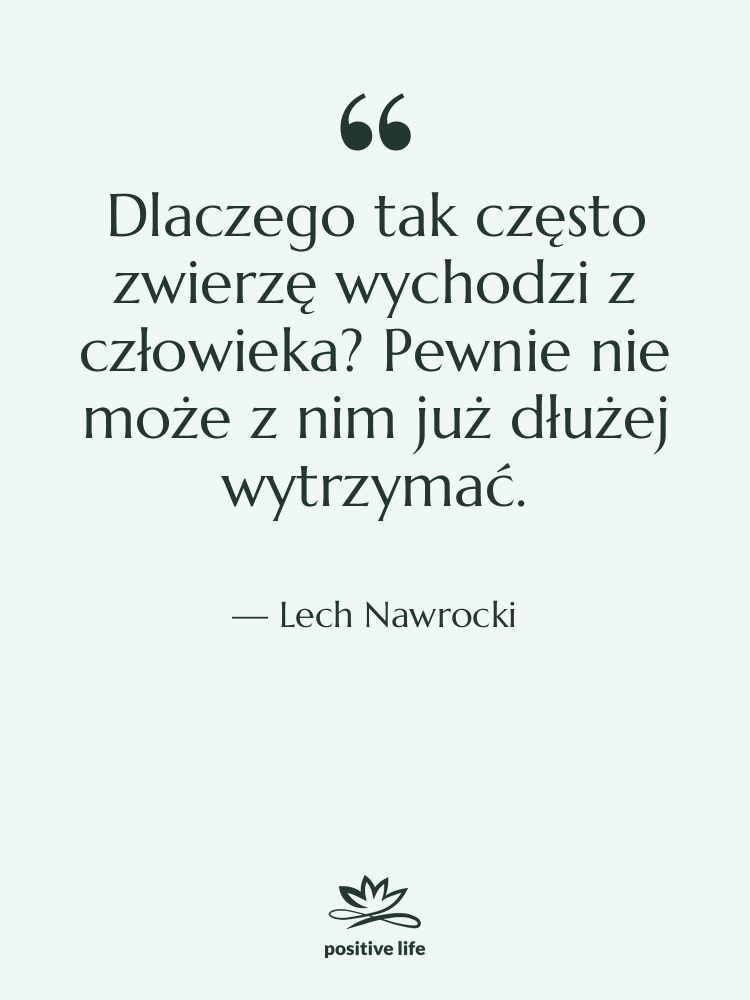 Cytat: Lech Nawrocki - Dlaczego tak często zwierzę wychodzi…