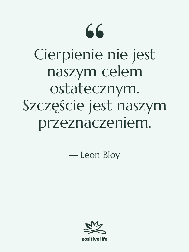 Cytat: Leon Bloy - Cierpienie nie jest naszym celem…
