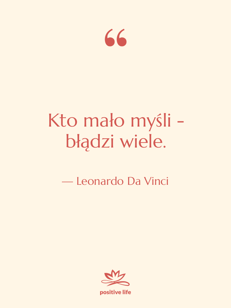 Cytat: Leonardo Da Vinci - Kto mało myśli - błądzi…