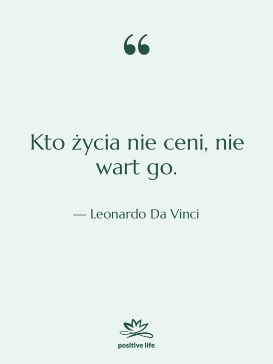 Cytat: Leonardo Da Vinci - Kto życia nie ceni, nie…