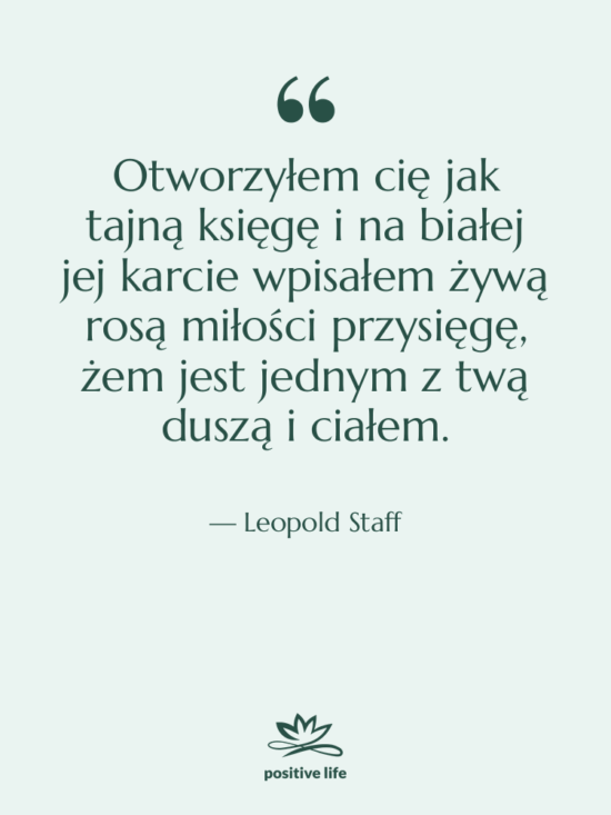 Cytat: Leopold Staff - Otworzyłem cię jak tajną księgę…
