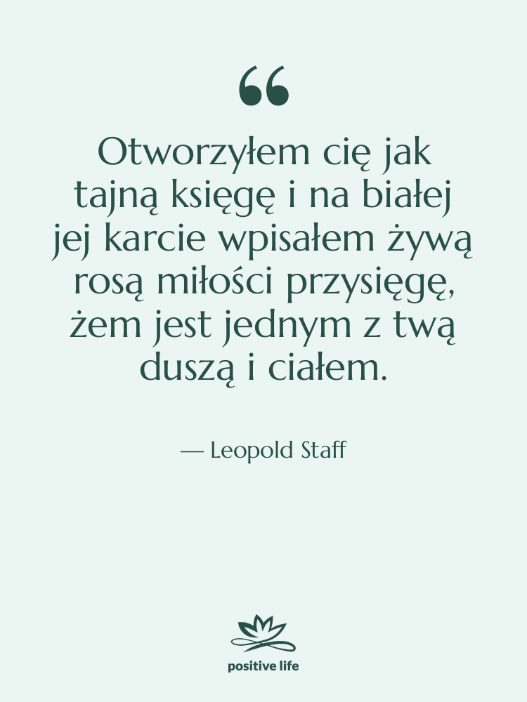 Cytat: Leopold Staff - Otworzyłem cię jak tajną księgę…