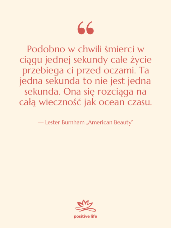 Cytat: Lester Burnham „American Beauty” - Podobno w chwili śmierci w…