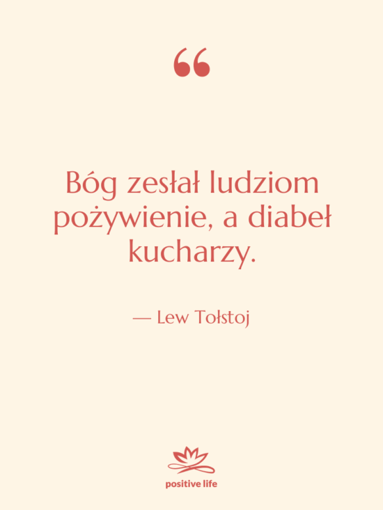 Cytat: Lew Tołstoj - Bóg zesłał ludziom pożywienie, a…