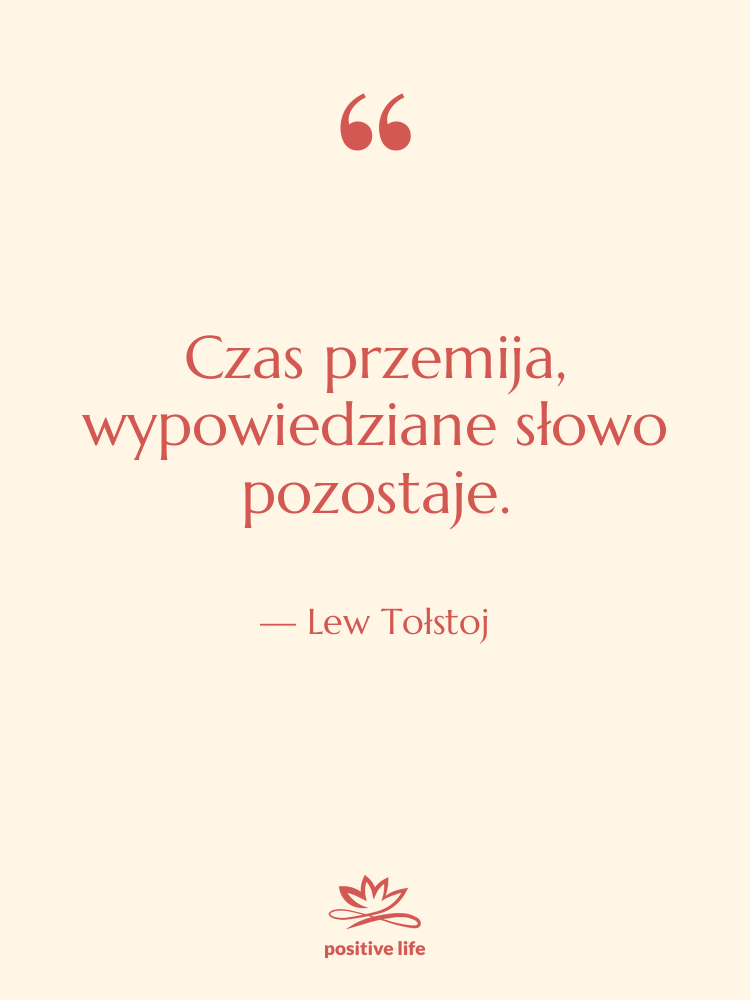 Cytat: Lew Tołstoj - Czas przemija, wypowiedziane słowo pozostaje.