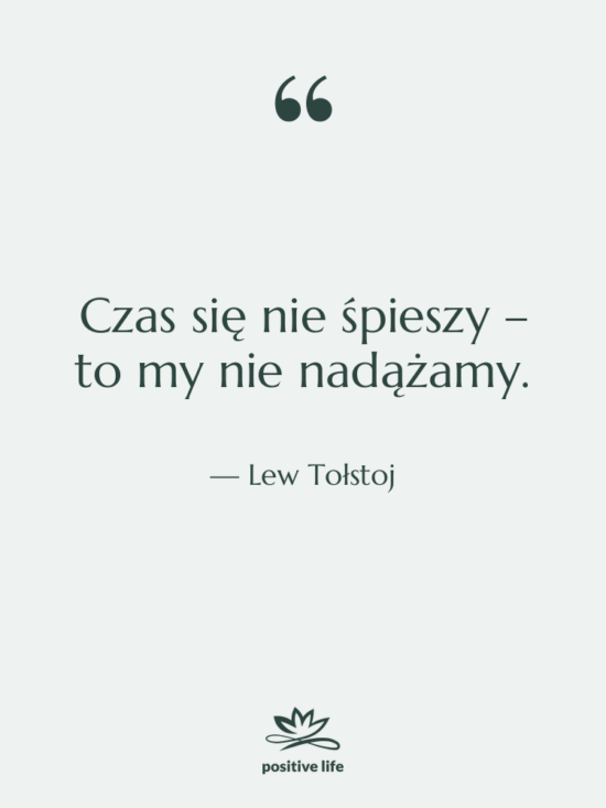 Cytat: Lew Tołstoj - Czas się nie śpieszy –…