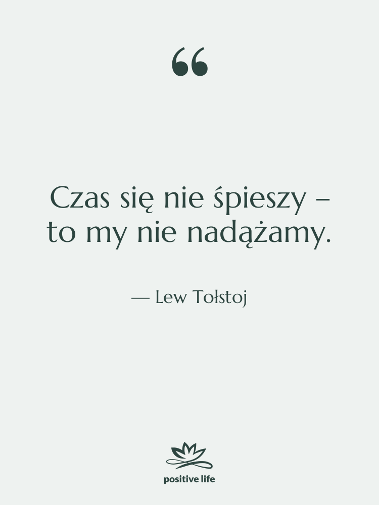 Cytat: Lew Tołstoj - Czas się nie śpieszy –…