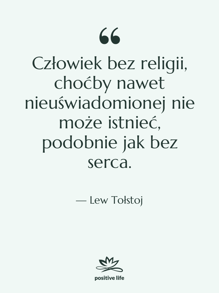 Cytat: Lew Tołstoj - Człowiek bez religii, choćby nawet…