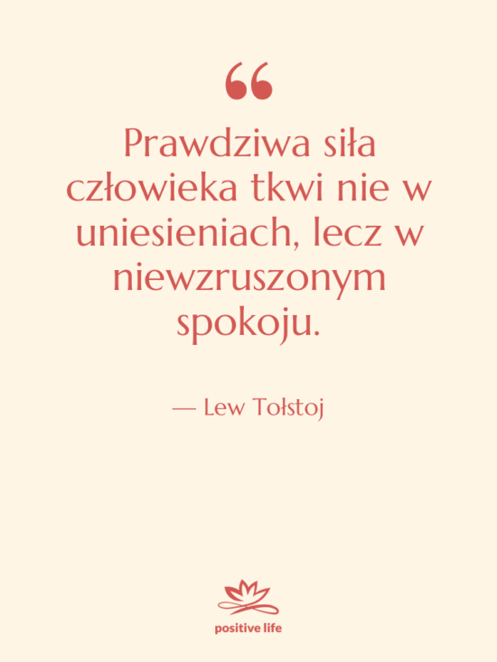 Cytat: Lew Tołstoj - Prawdziwa siła człowieka tkwi nie…