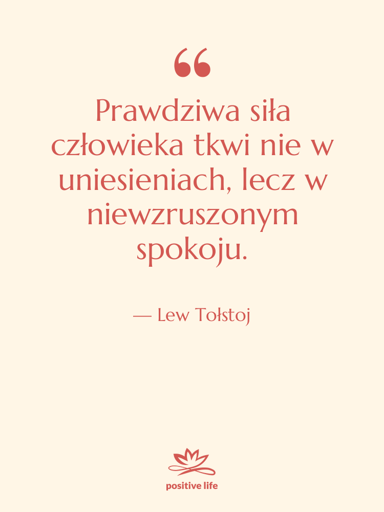 Cytat: Lew Tołstoj - Prawdziwa siła człowieka tkwi nie…