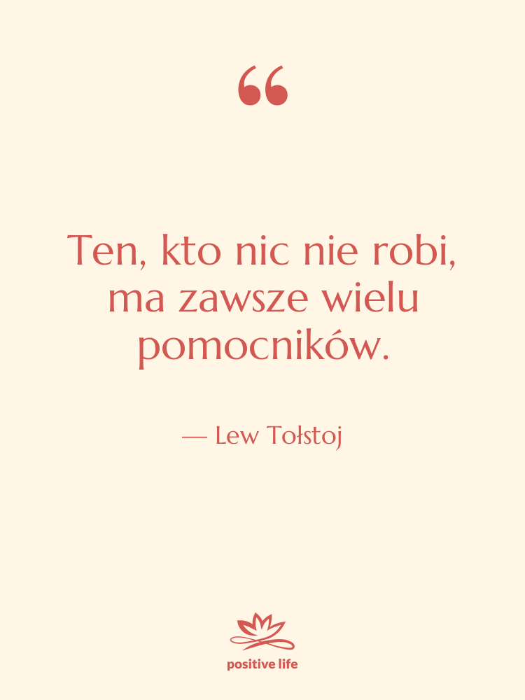 Cytat: Lew Tołstoj - Ten, kto nic nie robi,…