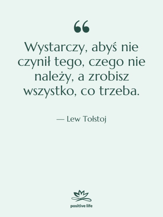 Cytat: Lew Tołstoj - Wystarczy, abyś nie czynił tego,…