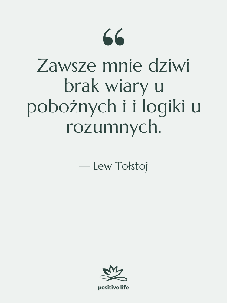 Cytat: Lew Tołstoj - Zawsze mnie dziwi brak wiary…