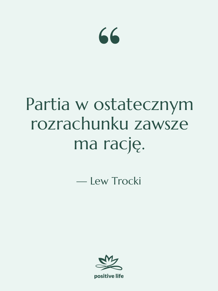 Cytat: Lew Trocki - Partia w ostatecznym rozrachunku zawsze…