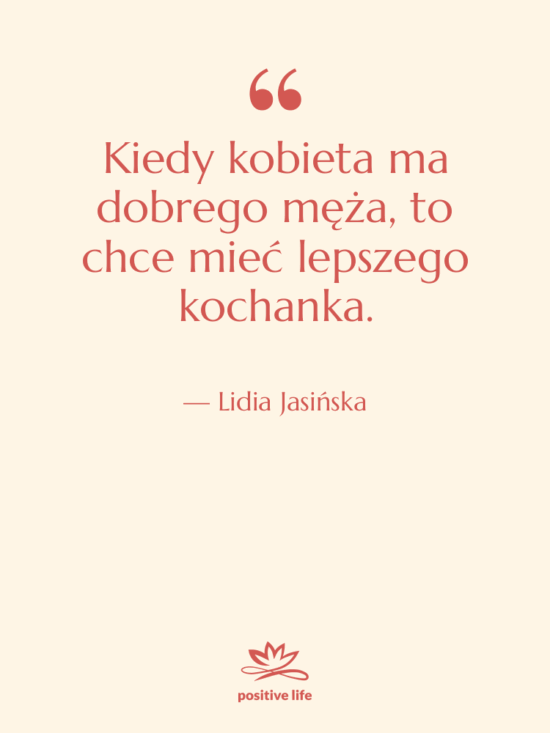 Cytat: Lidia Jasińska - Kiedy kobieta ma dobrego męża,…