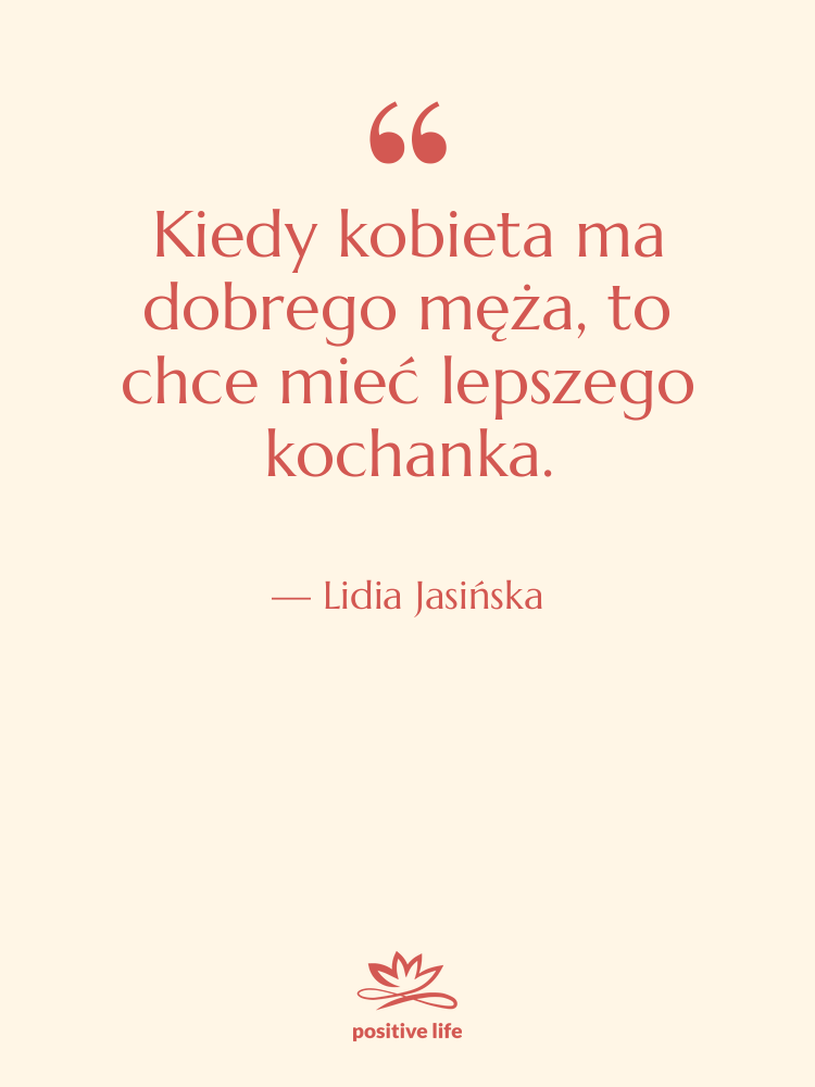 Cytat: Lidia Jasińska - Kiedy kobieta ma dobrego męża,…