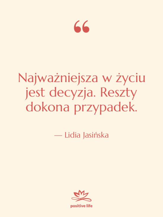 Cytat: Lidia Jasińska - Najważniejsza w życiu jest decyzja.…