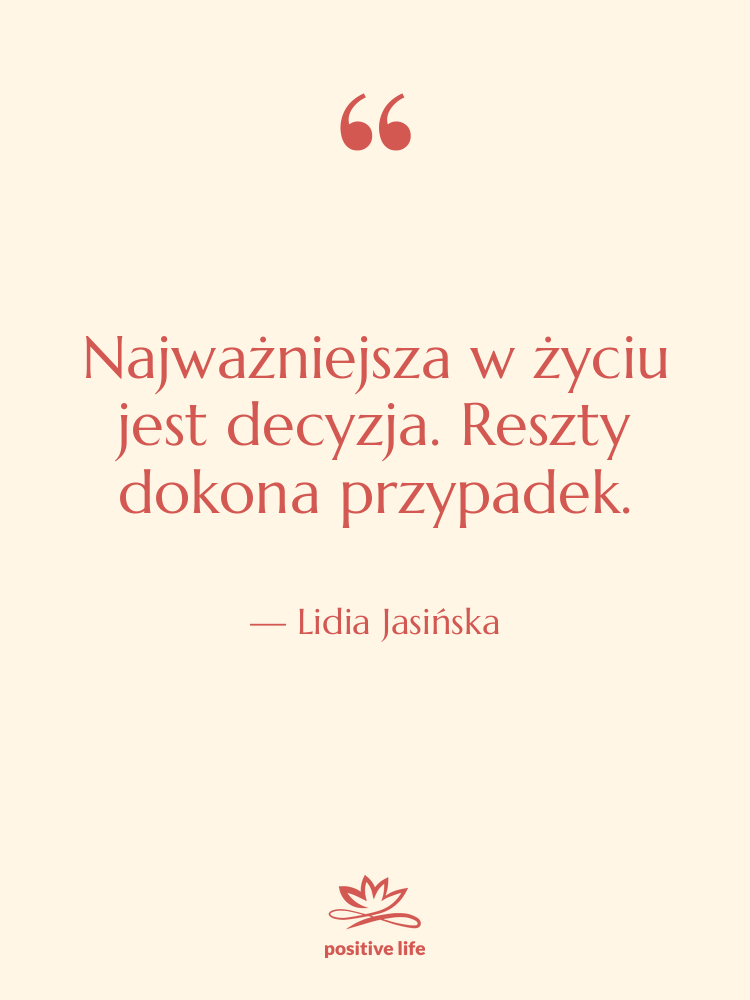Cytat: Lidia Jasińska - Najważniejsza w życiu jest decyzja.…