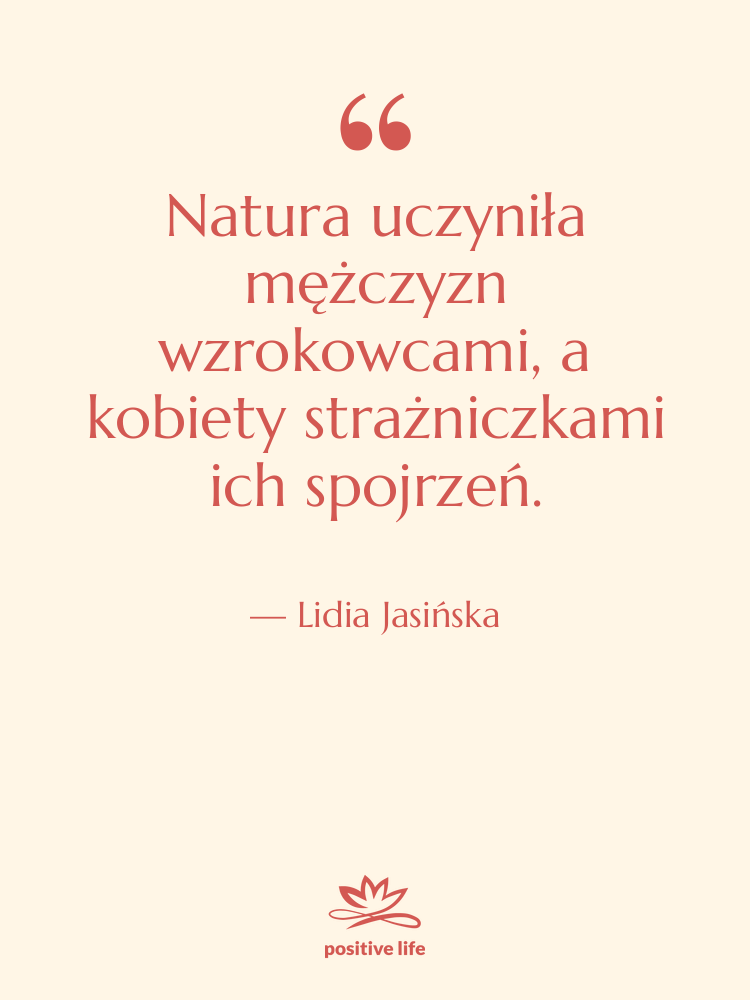 Cytat: Lidia Jasińska - Natura uczyniła mężczyzn wzrokowcami, a…