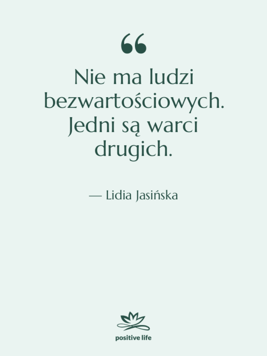 Cytat: Lidia Jasińska - Nie ma ludzi bezwartościowych. Jedni…
