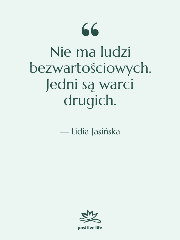 Cytat: Lidia Jasińska - Nie ma ludzi bezwartościowych. Jedni…
