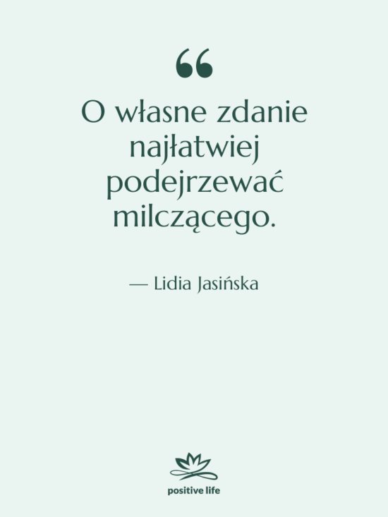 Cytat: Lidia Jasińska - O własne zdanie najłatwiej podejrzewać…