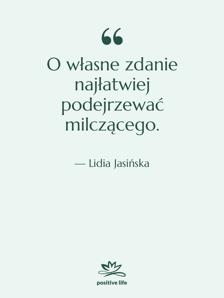 Cytat: Lidia Jasińska - O własne zdanie najłatwiej podejrzewać…