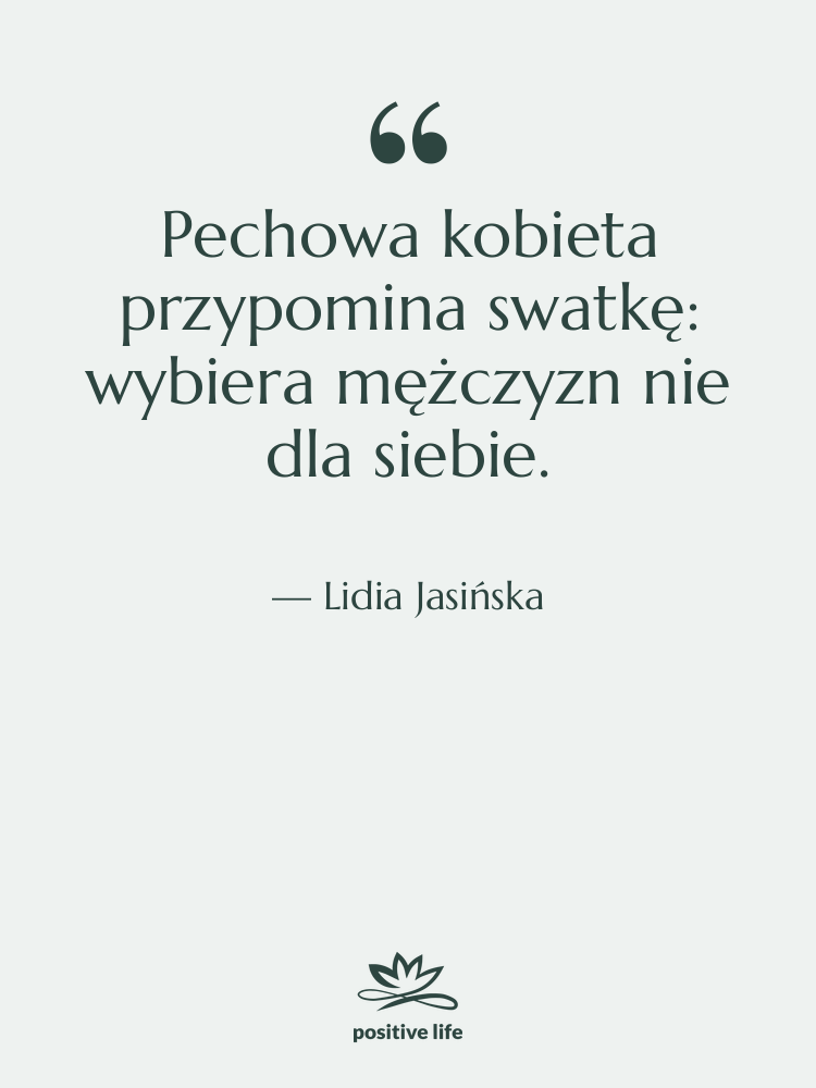 Cytat: Lidia Jasińska - Pechowa kobieta przypomina swatkę: wybiera…