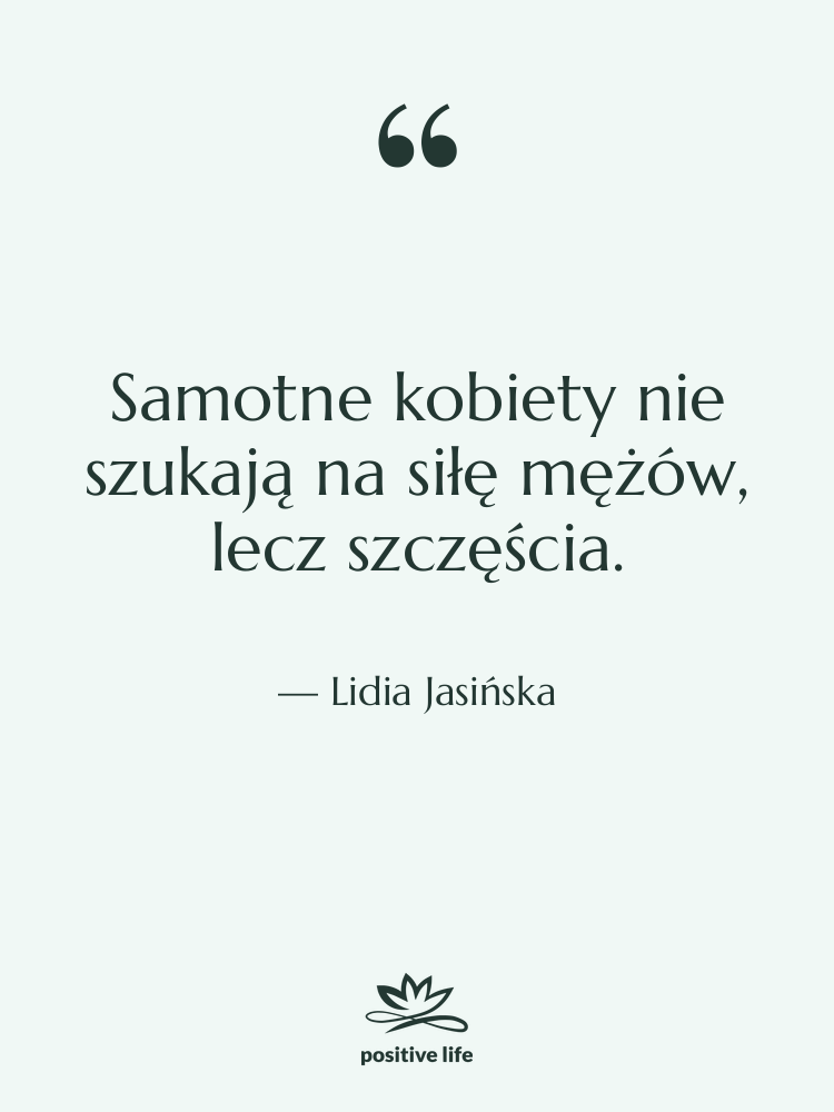 Cytat: Lidia Jasińska - Samotne kobiety nie szukają na…